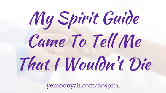 My spirit Guide Came To Tell Me That I Wouldn't Die