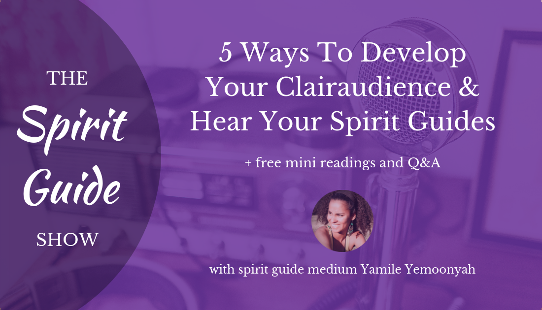 5 Ways To Develop Your Clairaudience To Hear Your Spirit Guides
